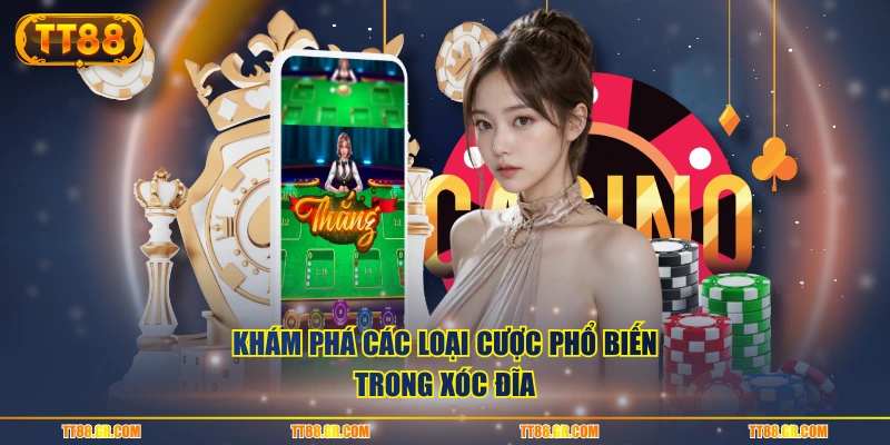 Khám phá các loại cược phổ biến trong Xóc Đĩa